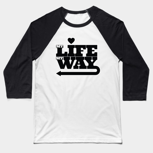 My Life My Way Motivational Slogan Motif Baseball T-Shirt by Harlake